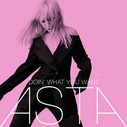 Asta - Doin' What You Want