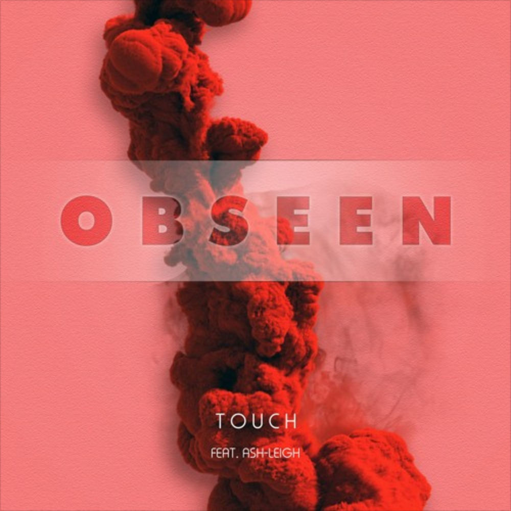 Obseen - Touch (Feat. Ash-Leigh)