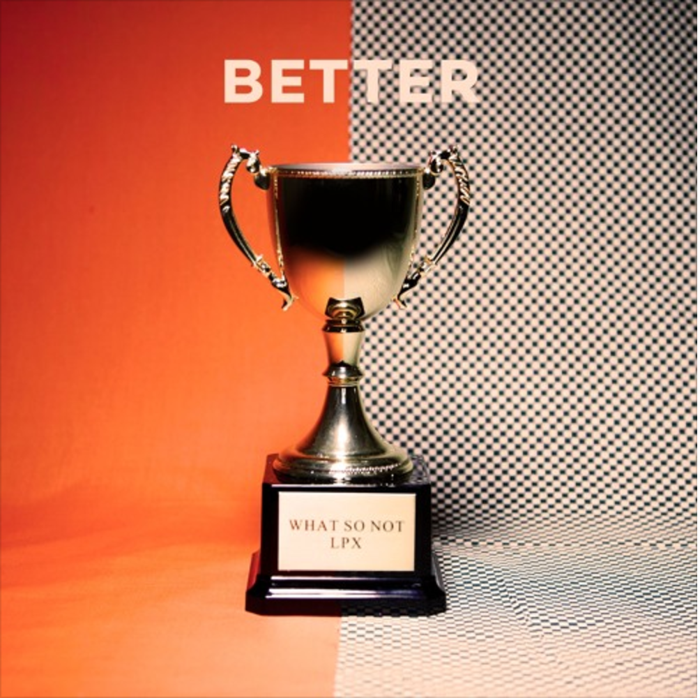 What So Not  - Better (Feat. LPX)