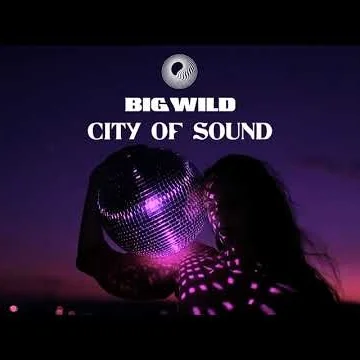 Big Wild - City of Sound