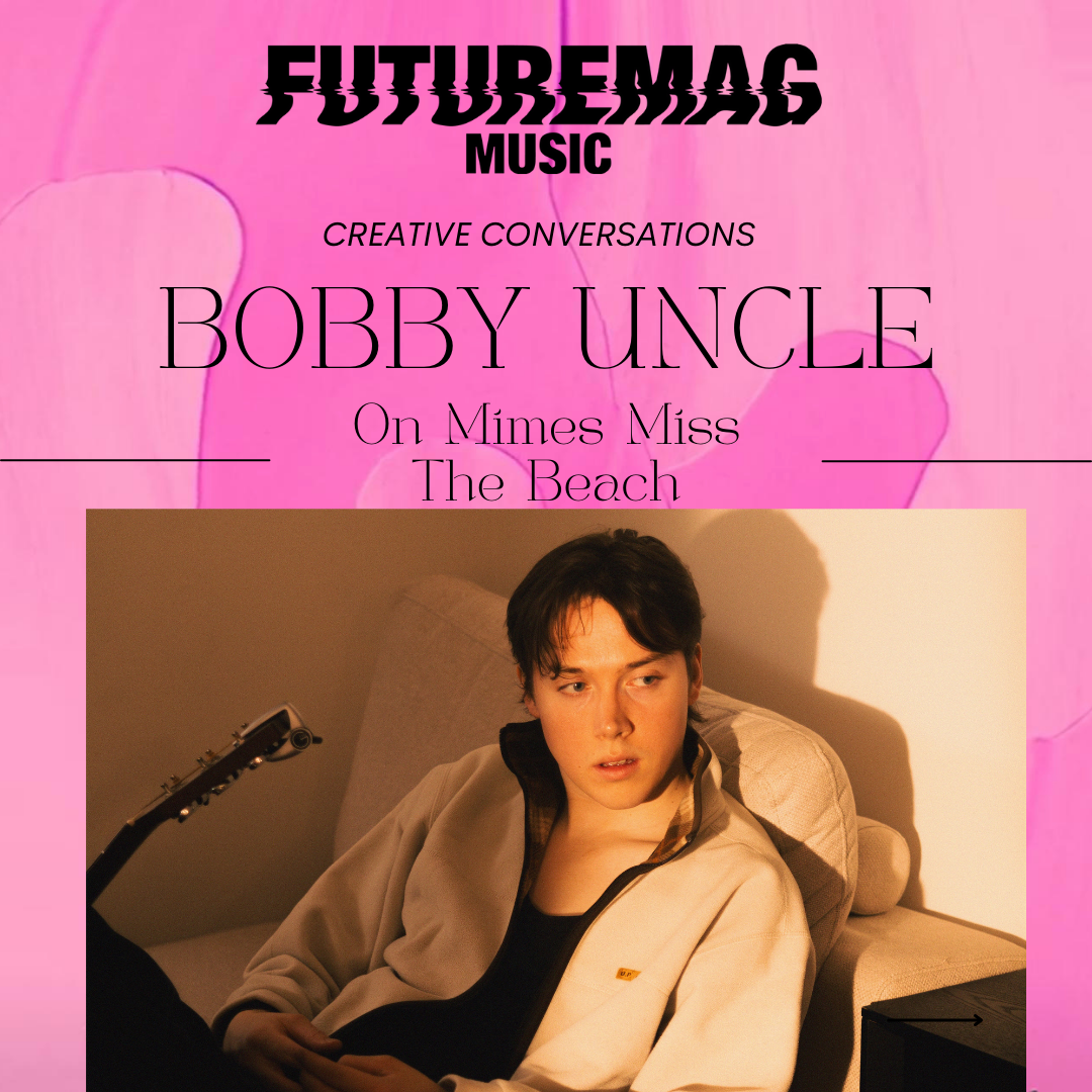 CREATIVE CONVERSATIONS 162: BOBBY UNCLE ON DEBUT EP, MIMES MISS THE BEACH