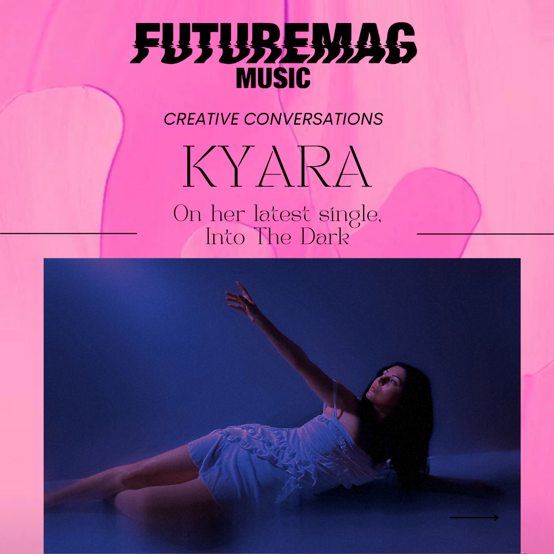 CREATIVE CONVERSATIONS 165: KYARA ON HER NEW SINGLE, INTO THE DARK