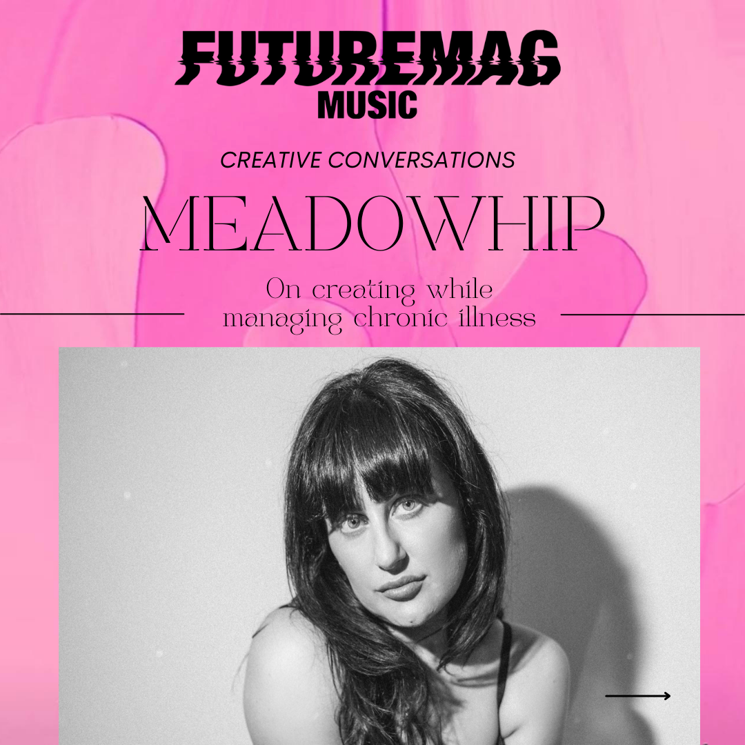 CREATIVE CONVERSATIONS 169: MEADOWHIP ON CREATING WHILE MANAGING CHRONIC ILLNESS