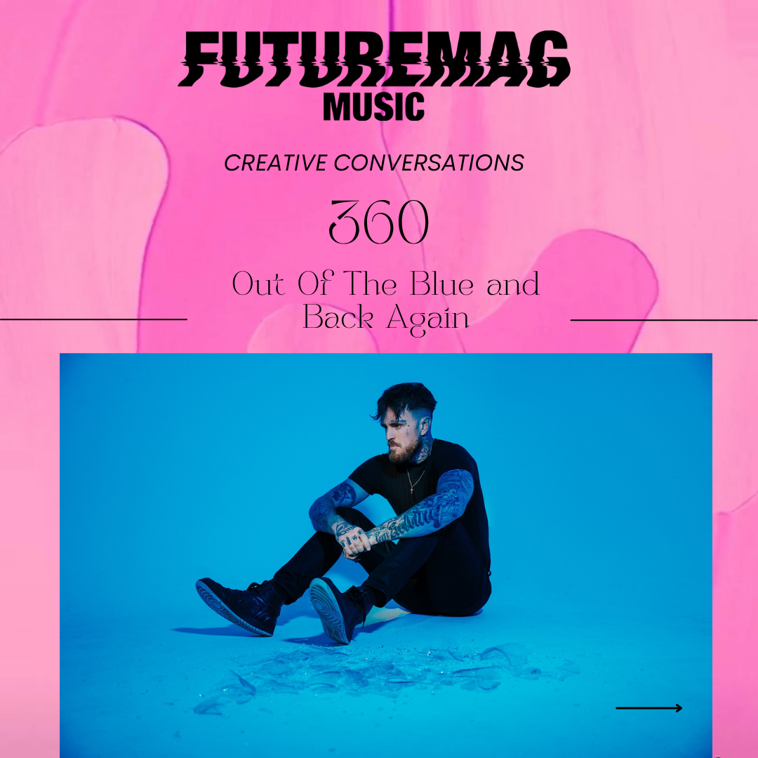 CREATIVE CONVERSATIONS 155: 360 | OUT OF THE BLUE AND BACK AGAIN