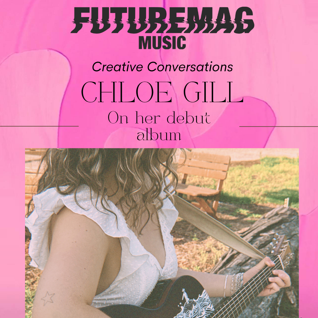 CREATIVE CONVERSATIONS 149: CHLOE GILL ON HER DEBUT ALBUM, I HAVE A HABIT OF DREAMING