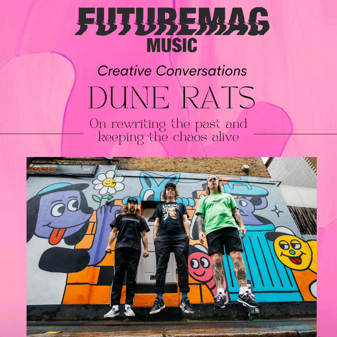 CREATIVE CONVERSATIONS 152: DUNE RATS ON REWRITING THE PAST AND KEEPING THE CHAOS ALIVE