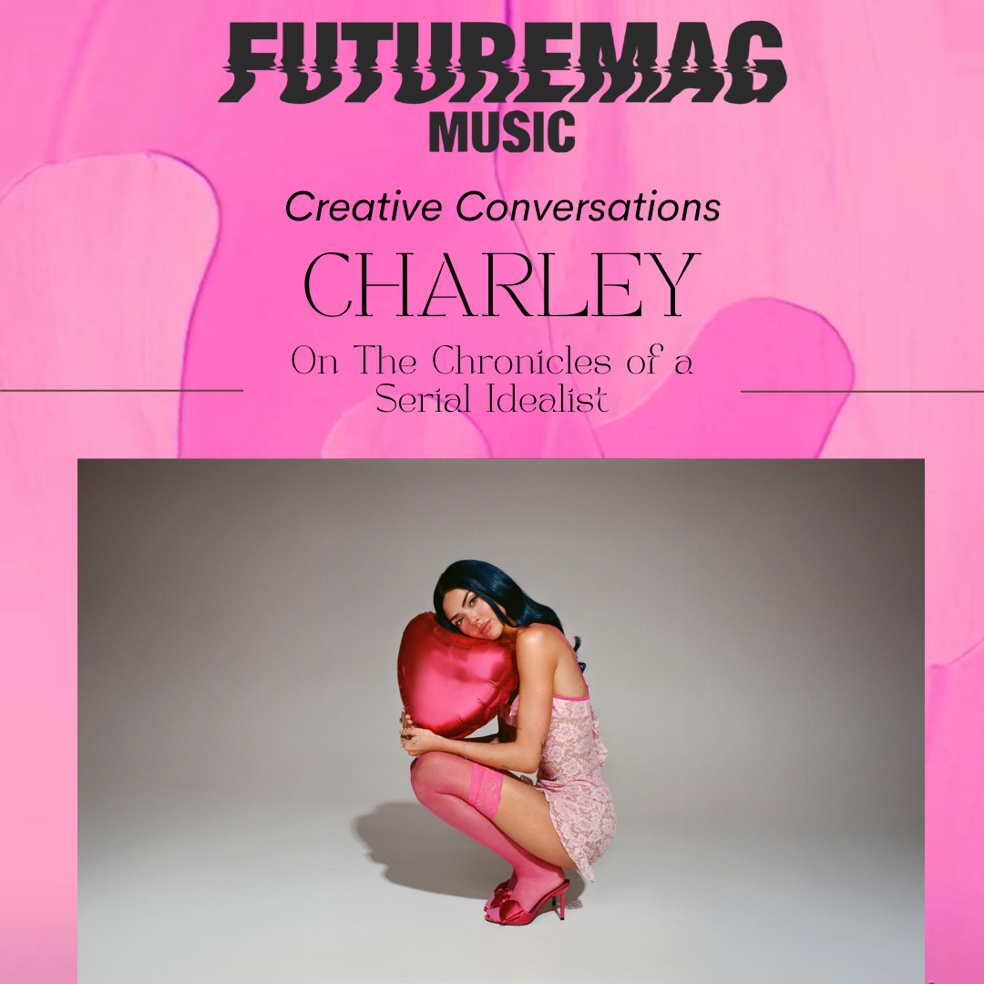 CREATIVE CONVERSATIONS 157: CHARLEY ON HER DEBUT ALBUM, CHRONICLES OF A SERIAL IDEALIST