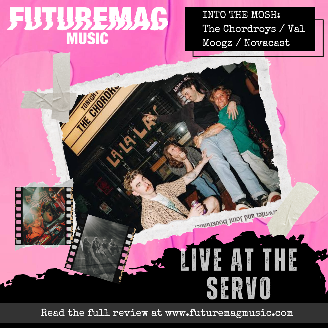 INTO THE MOSH 130: LIVE AT THE SERVO | REVIEW | THE CHORDROYS, VAL MOOGZ, NOVACAST