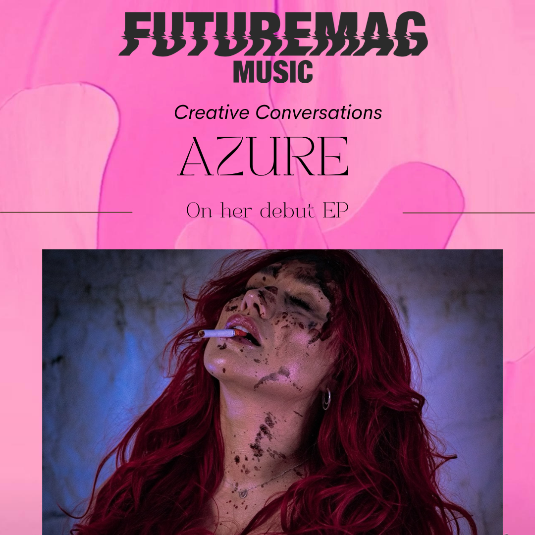 CREATIVE CONVERSATIONS 158: AZURE ON HER UPCOMING EP, EAT YOUR HEART OUT