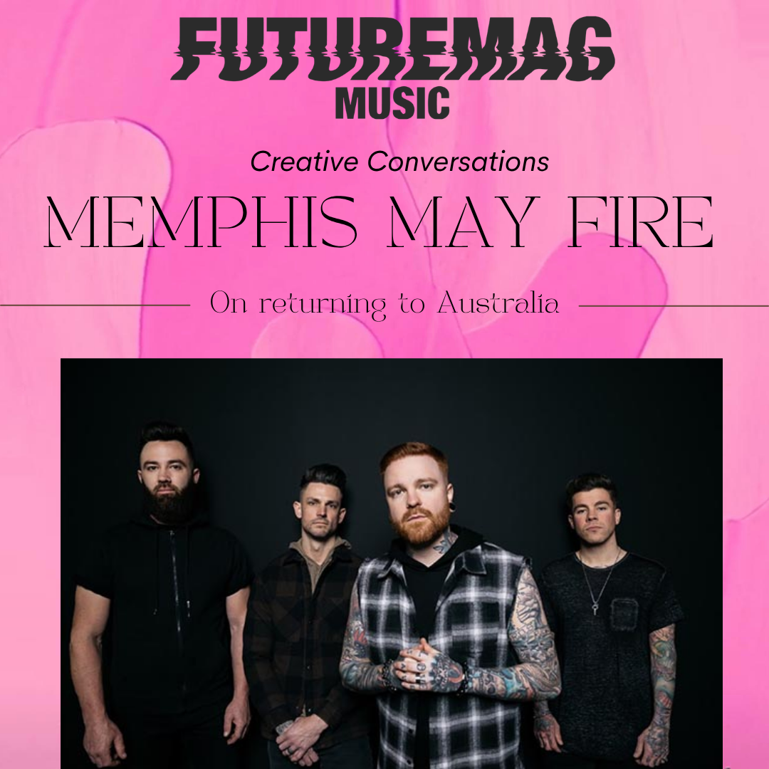 CREATIVE CONVERSATIONS 159: MEMPHIS MAY FIRE ON RETURNING TO AUSTRALIA