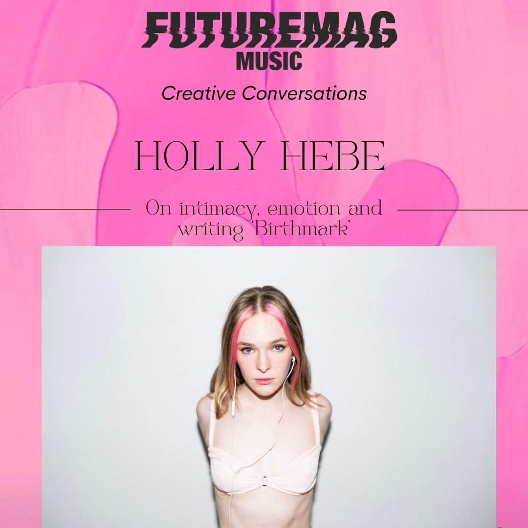 CREATIVE CONVERSATIONS 162: HOLLY HEBE ON INTIMACY, EMOTION AND WRITING BIRTHMARK
