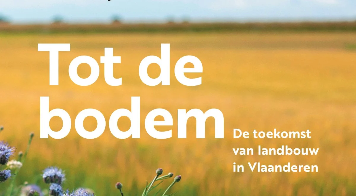 Boeklancering "Tot de bodem. De toekomst van landbouw in Vlaanderen"