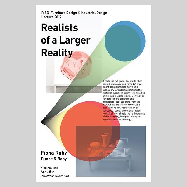 Fiona Raby - Dunne &amp; Raby
April 25th (Thu), 6:30pm 
ProvWash Room 143

Lecture: Realists of a Larger Reality
If reality is not given, but made, then can it be unmade and remade? How might design practice serve as a laboratory for publicly explori