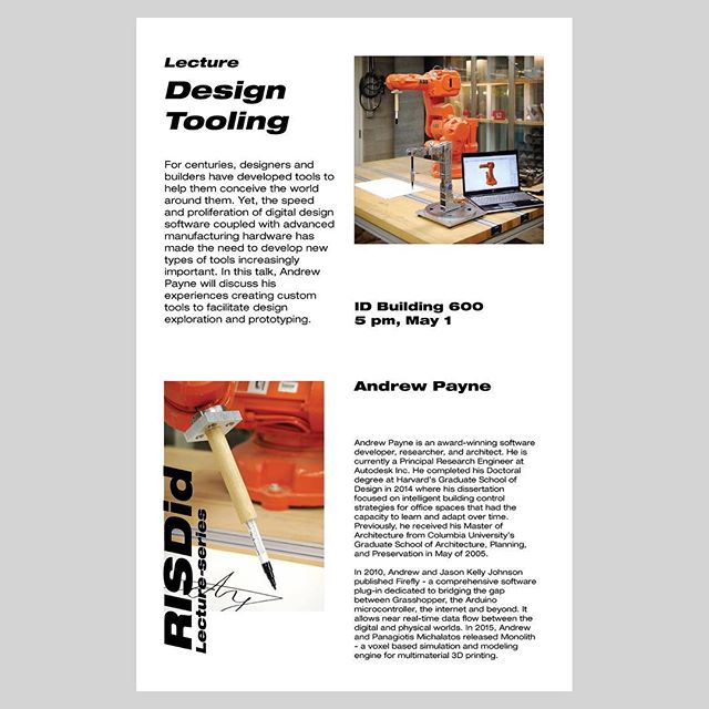 lecture: Design Tooling
Andrew Payne

For centuries, designers and builders have developed tools to help them conceive the world around them. Yet, the speed and proliferation of digital design software coupled with advanced manufacturing hardware has