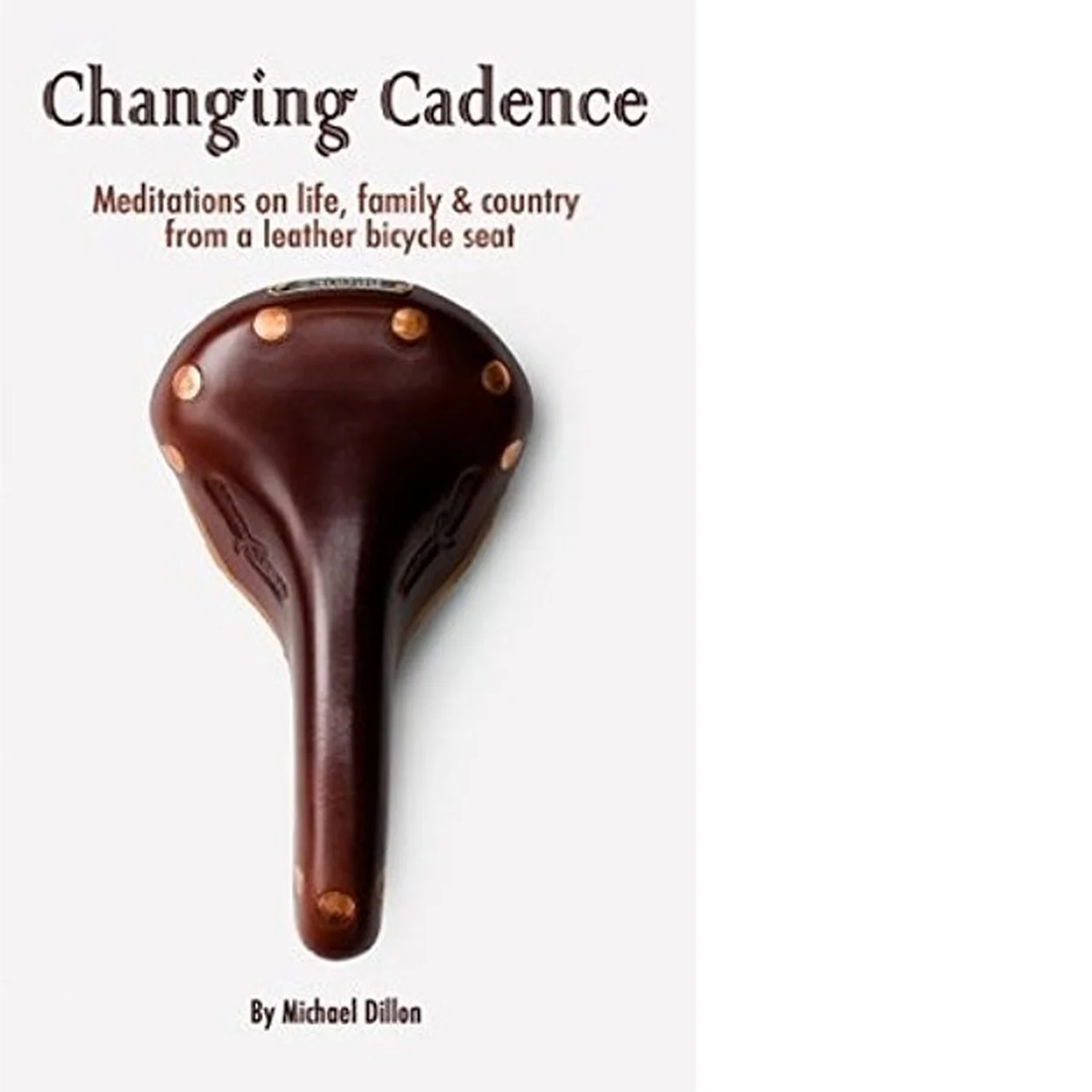 Changing Cadence: Meditations on Life, Family and Country from a Leather Bicycle Seat - March 28, 2014 When the company where he worked was acquired in the midst of one of the country's most severe recessions, Mike Dillon found himself without a job. It’s a story common to many, but Dillon's response was far from expected. Instead of searching for new employment, he bought a bicycle, loaded it with camping gear and pedaled alone across the United States. $8.15 Kindle | $12.95 Paperback