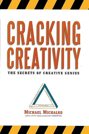 Cracking Creativity by Michael Michalko
