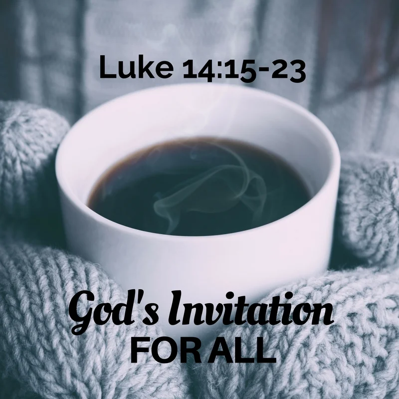 God s Invitation For All Luke 14 15 23 A Reason For Hope With Don god-s-invitation-for-all-luke-14-15-23-a-reason-for-hope-with-don