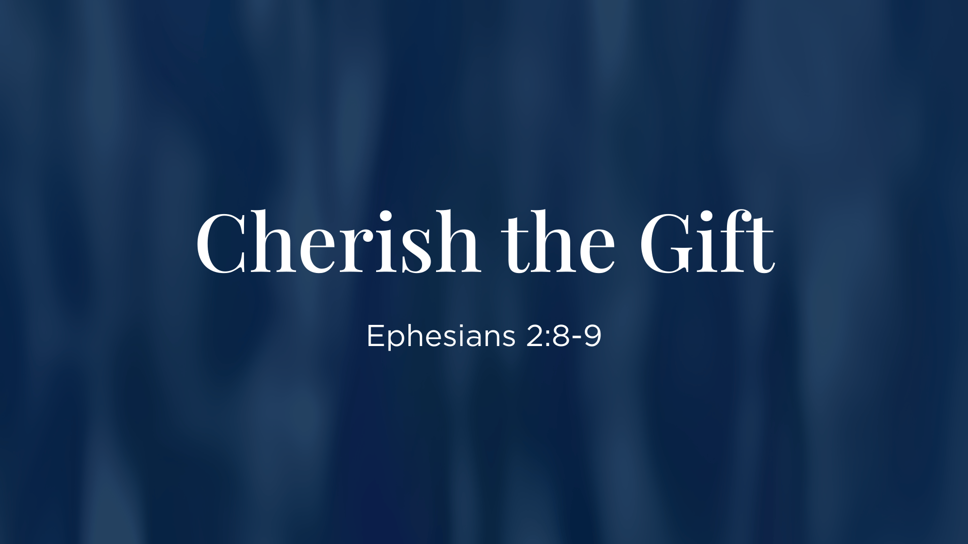 Cherish the Gift - Ephesians 2:8-9