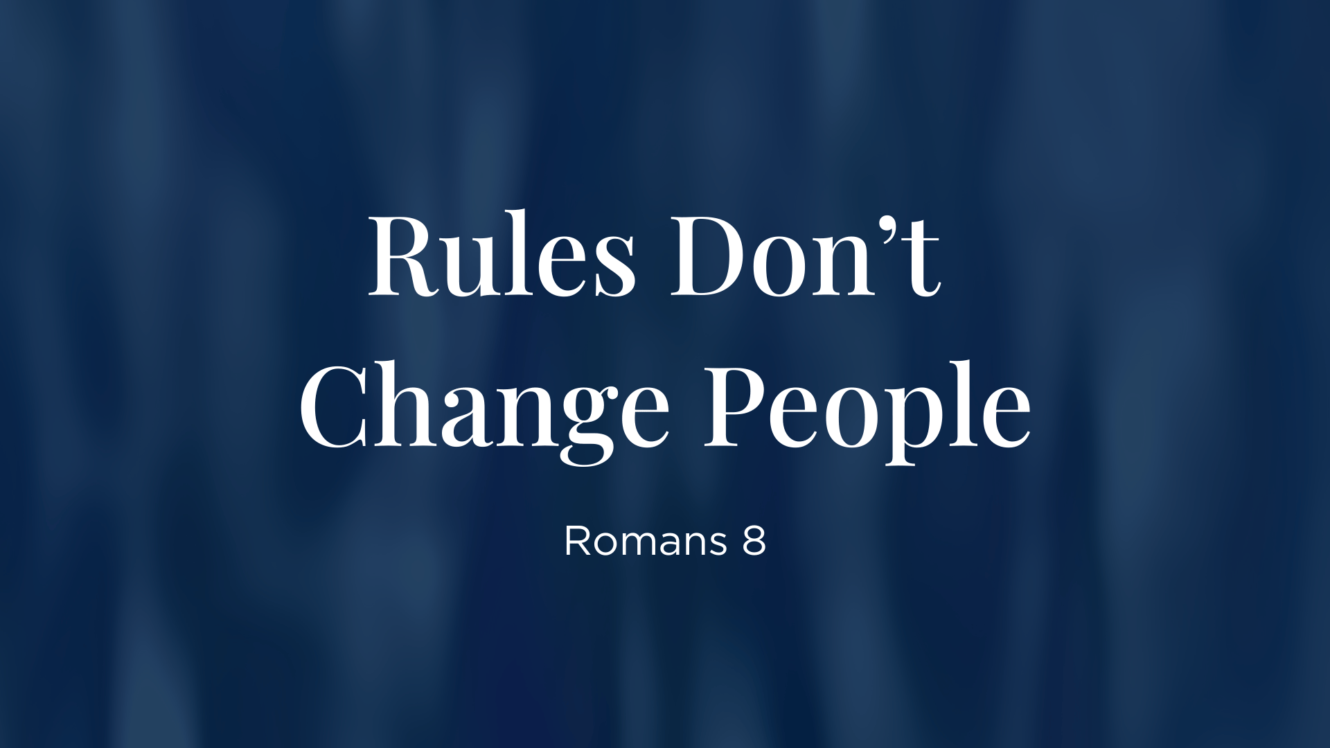 Rules Don't Change People - Romans 8