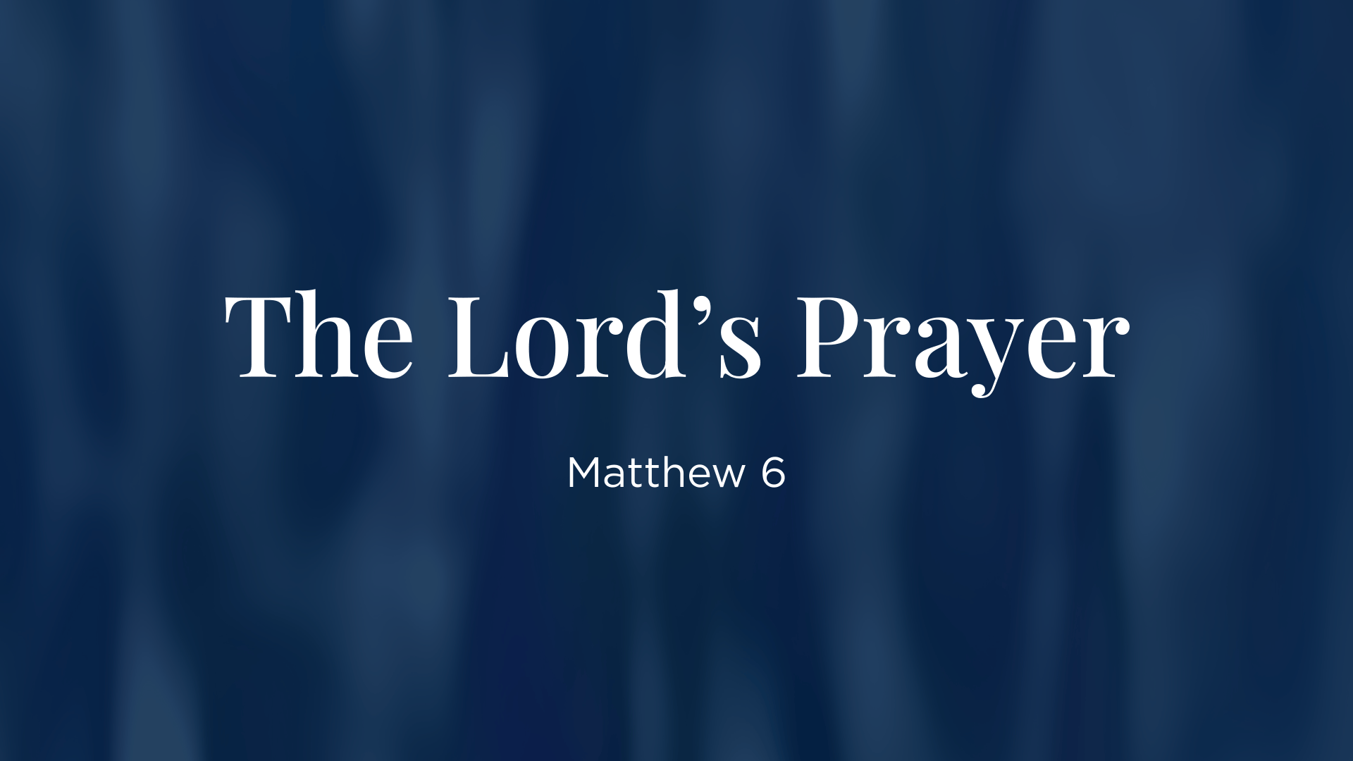 The Lord's Prayer - Matthew 6