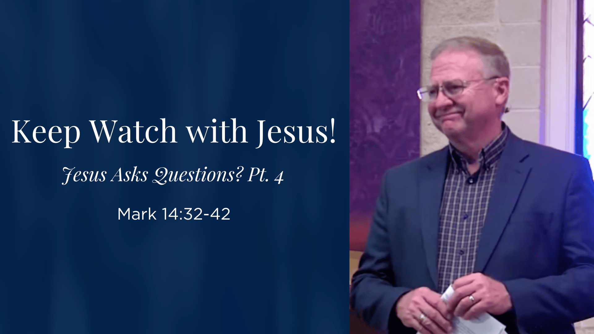Jesus Asks Questions (Part 4) - Keep Watch with Jesus! - Mark 14:32-42