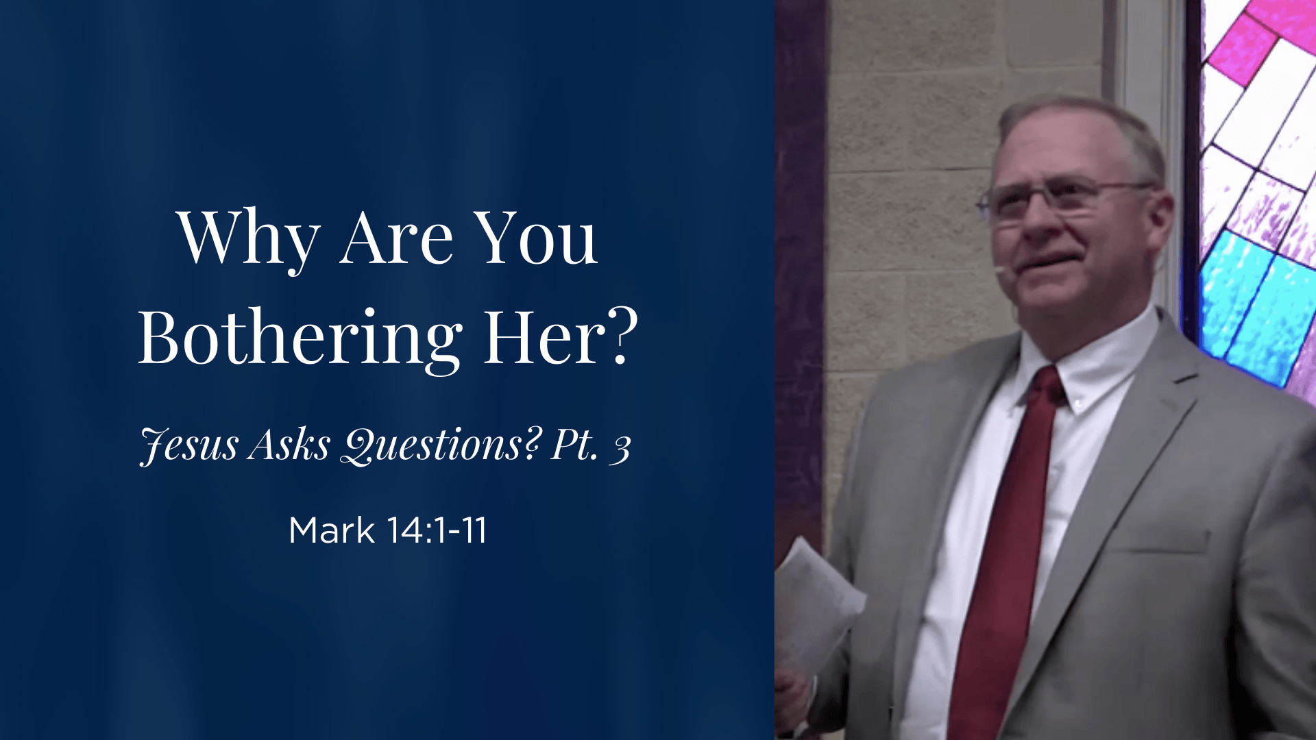 Jesus Asks Questions (Part 3) - Why Are You Bothering Her? - Mark 14:1-11