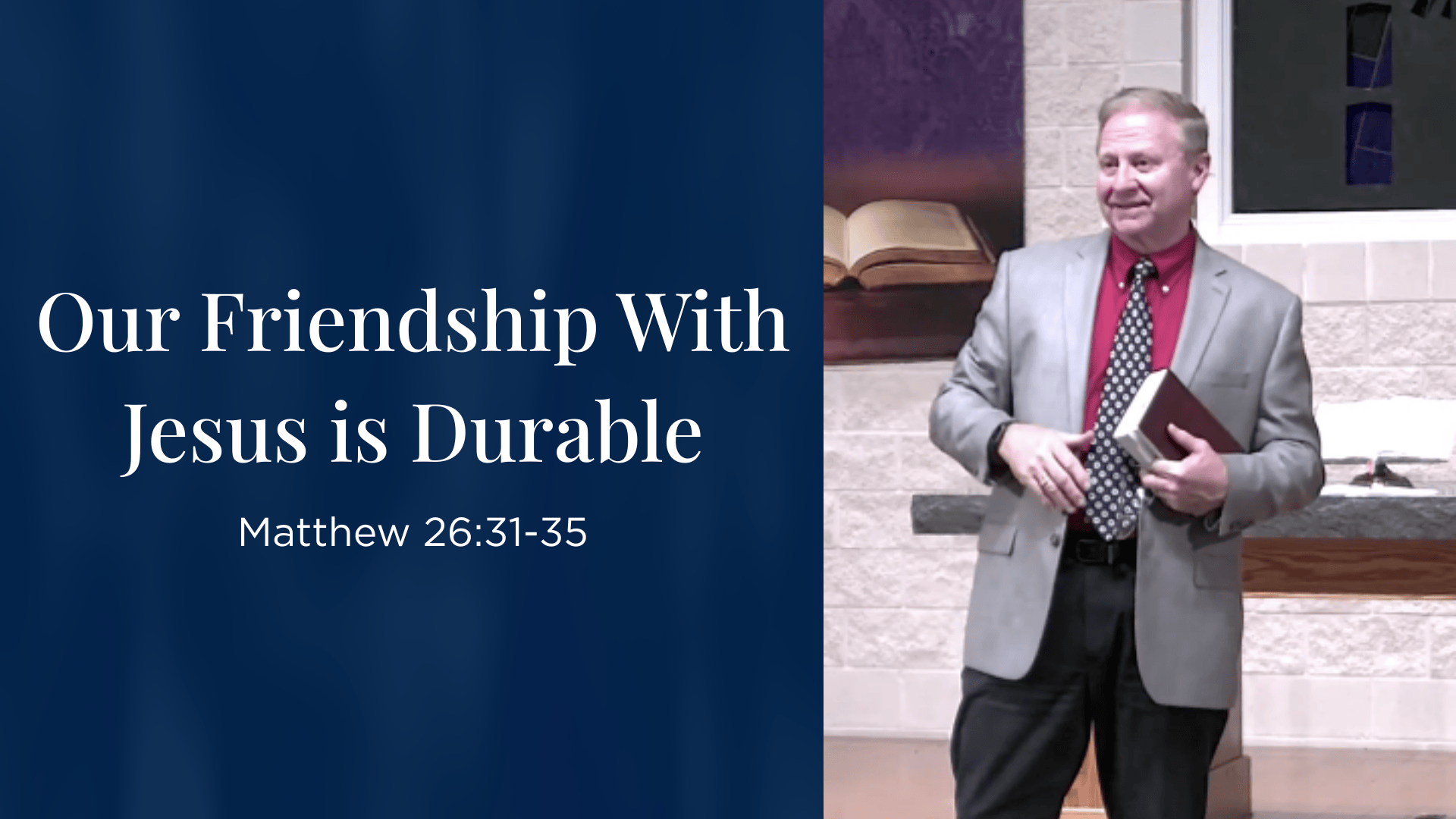 Our Friendship with Jesus is Durable - Matthew 26:31-35