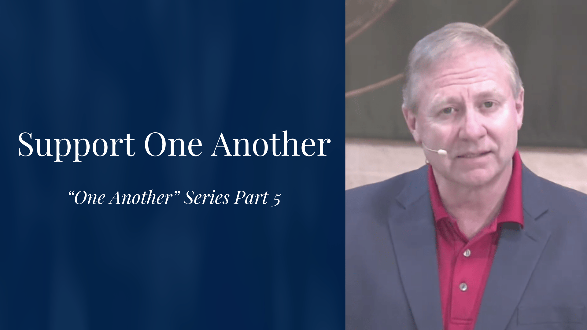 "Support One Another" - "One Another" Sermon Series Part 5
