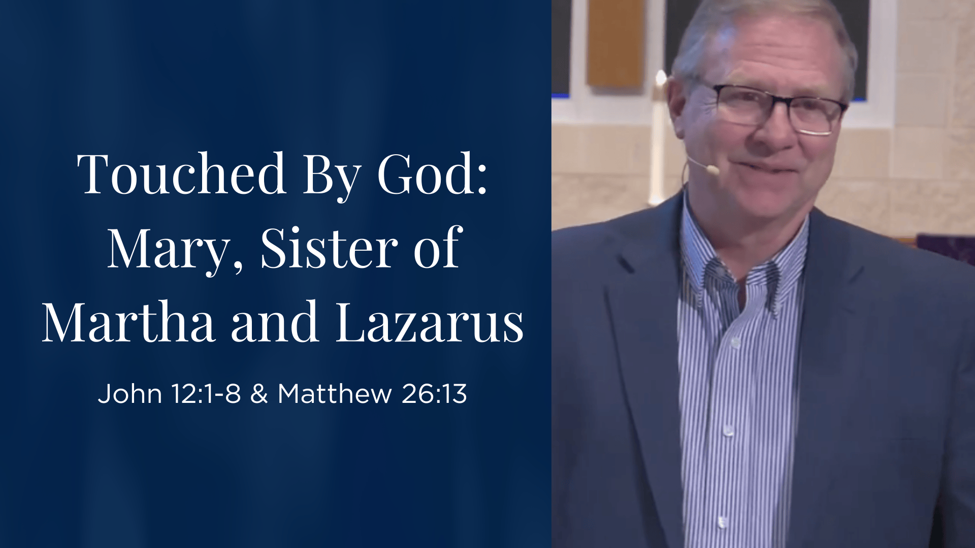 Touched by God: Mary, Sister of Martha &amp; Lazarus - John 12:1-8 &amp; Matthew 26:13