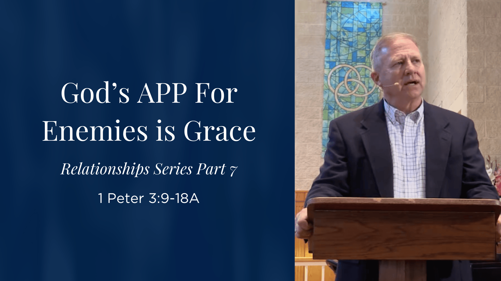 God's APP For Enemies Is Grace - Part 7 of "Relationships" Series - 1 Peter 3:9-18A