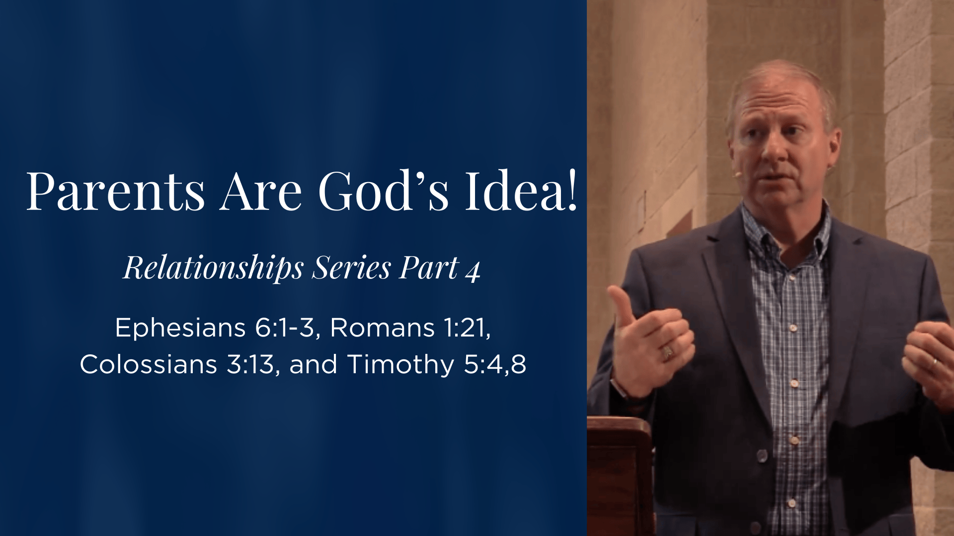 Parents Are God's Idea! - Part 4 of "Relationships" Series - Ephesians 6:1-3, Romans 1:21, Colossians 3:13, and Timothy 5:4,8