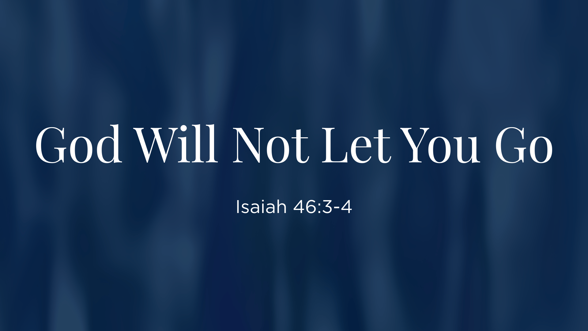 God Will Not Let You Go - Senior Service - Isaiah 46:3-4