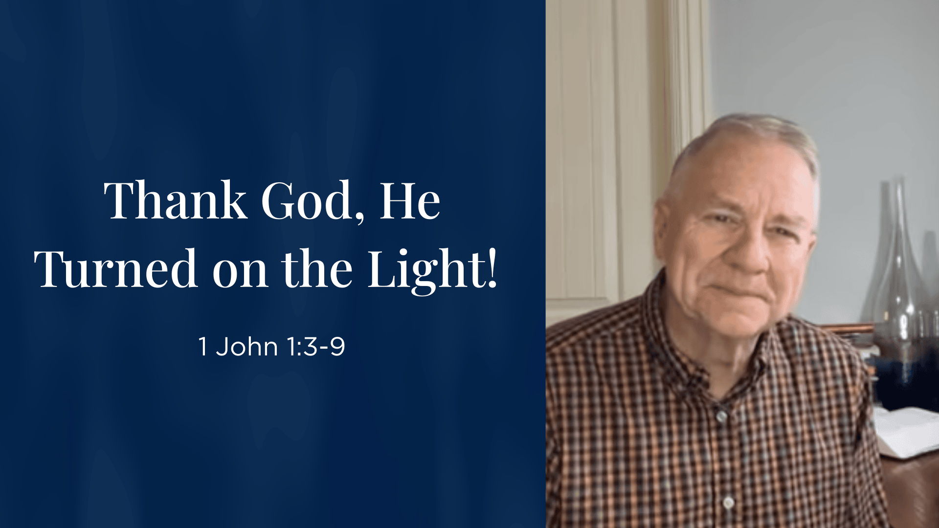 Thank God He Turned on the Light! - 1 John 1:3-9