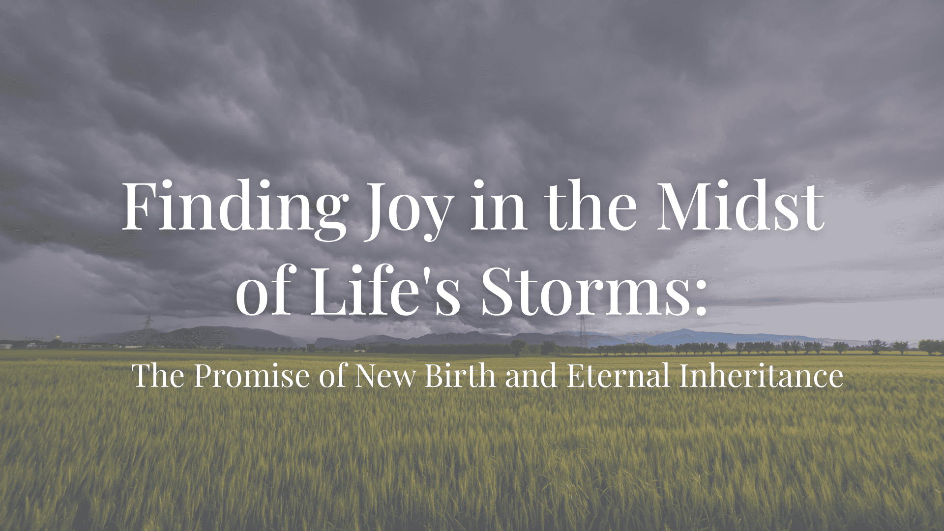 Finding Joy in the Midst of Life's Storms: The Promise of New Birth and Eternal Inheritance