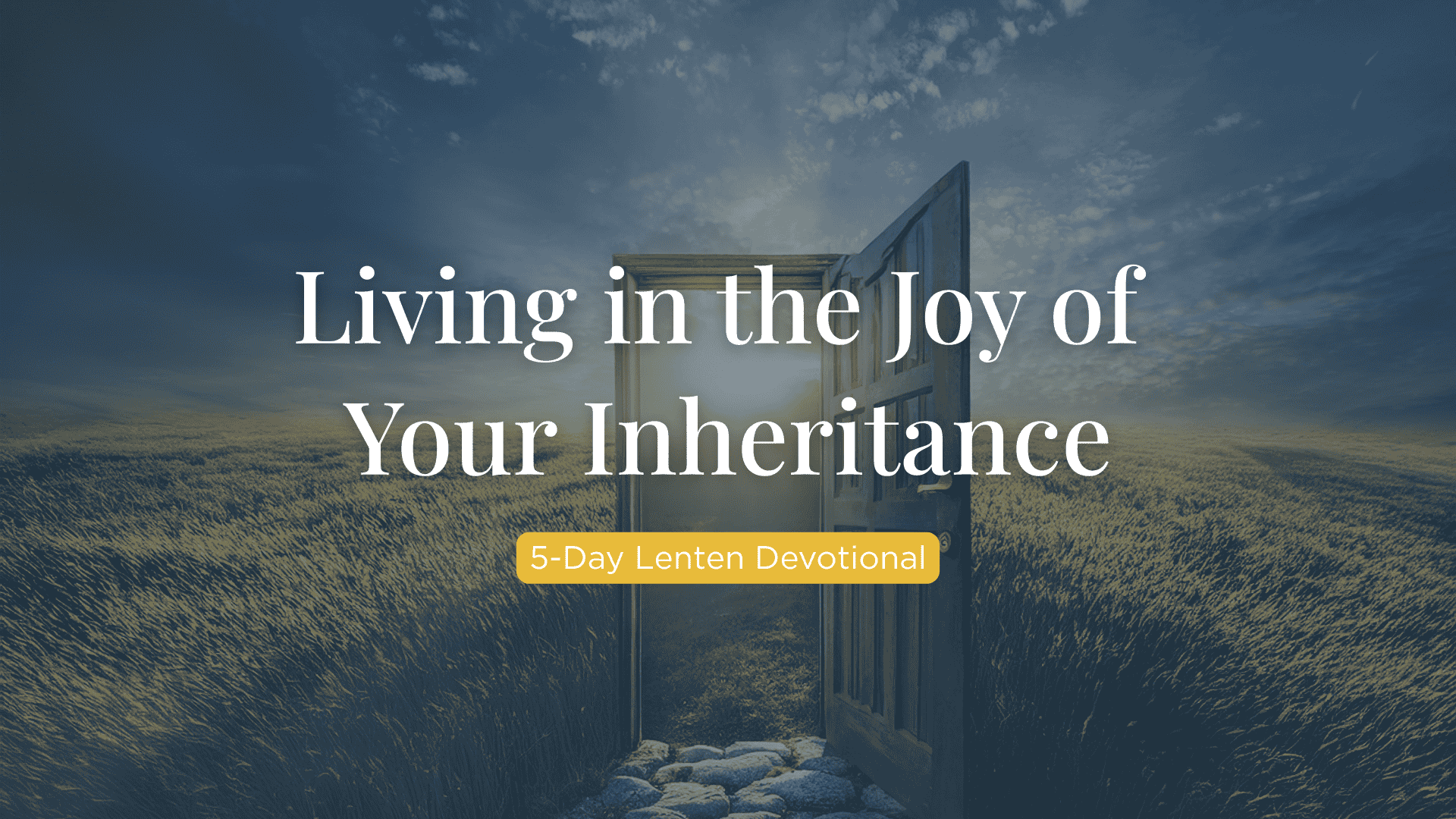 5-Day Lenten Devotional: Living in the Joy of Your Inheritance