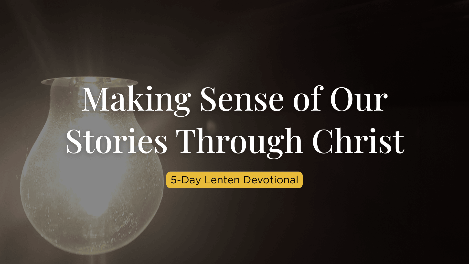 5-Day Devotional: Making Sense of Our Stories Through Christ