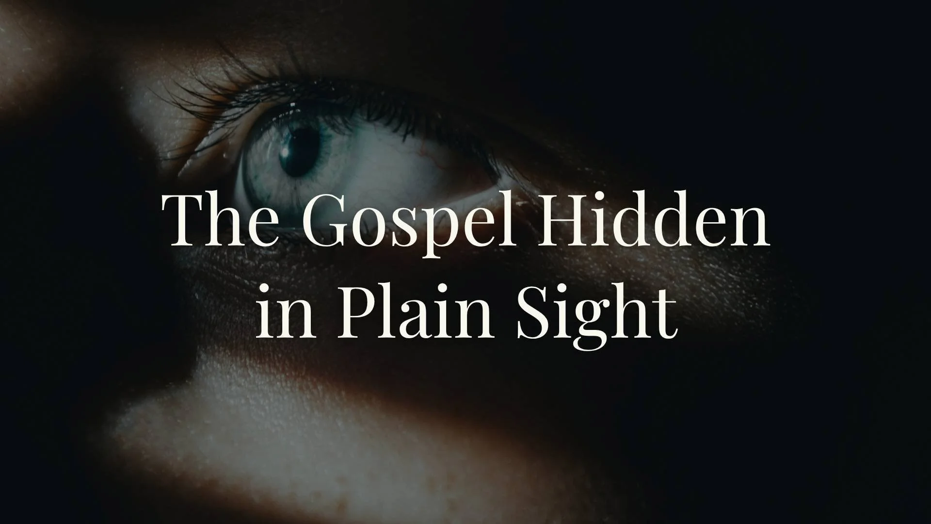 The Gospel Hidden in Plain Sight