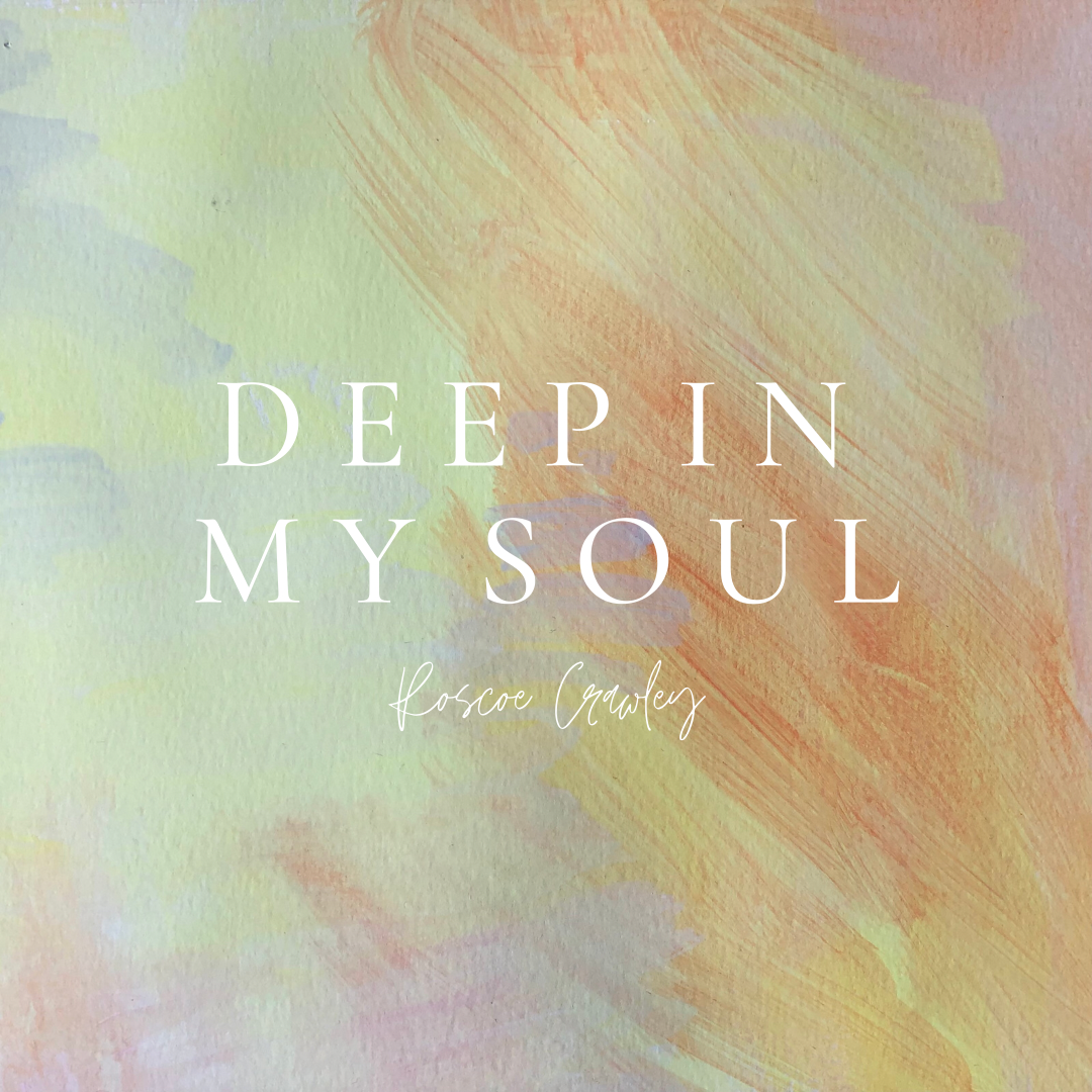 Deep In My Soul . Roscoe Crawley . 2021