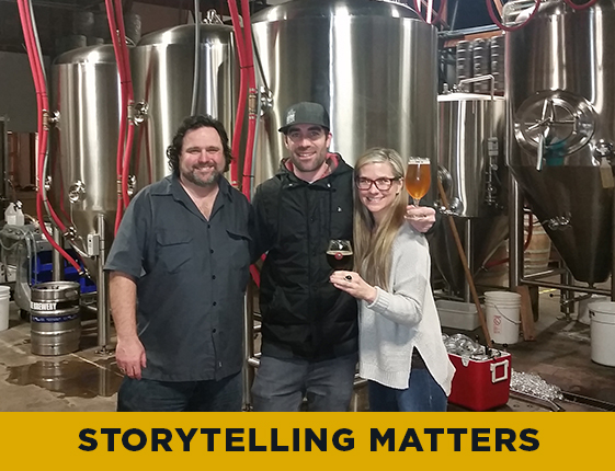 Every beer has a story, every person has a story…we believe in the power of stories to connect with each other and to better the world. Sharing stories is how we connect with others and how we learn and grow!