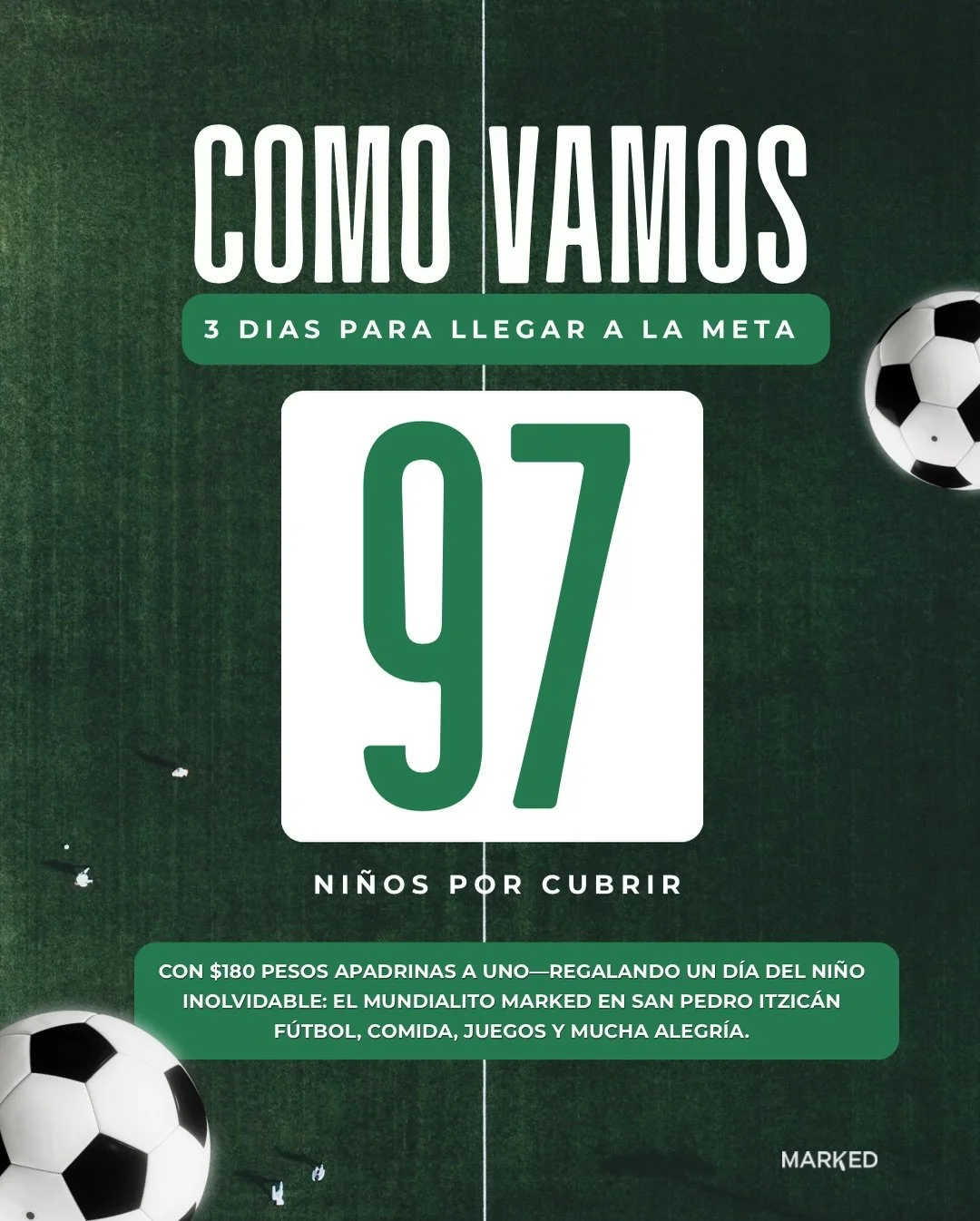 We&rsquo;re almost there!

3 days left to sponsor 97 kids. ✨ 

Be part of bringing joy this Children&rsquo;s Day through our MUNDIALITO in San Pedro&mdash;soccer, food, games, and celebration for every child. ⚽️

$180 MXN sponsors one child.
Together