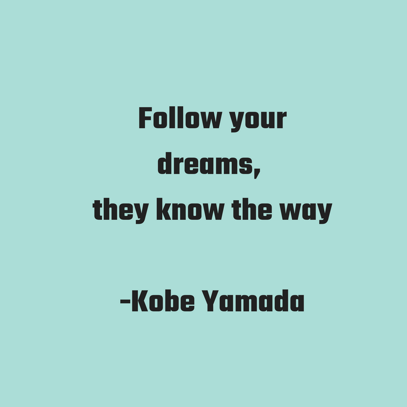 Follow your dreams