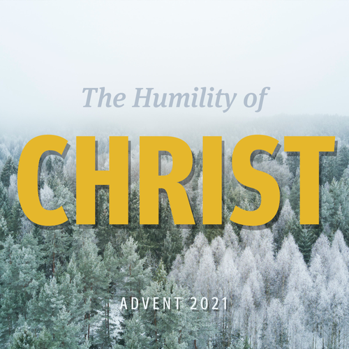 The Humility of Christ (Advent 2021)