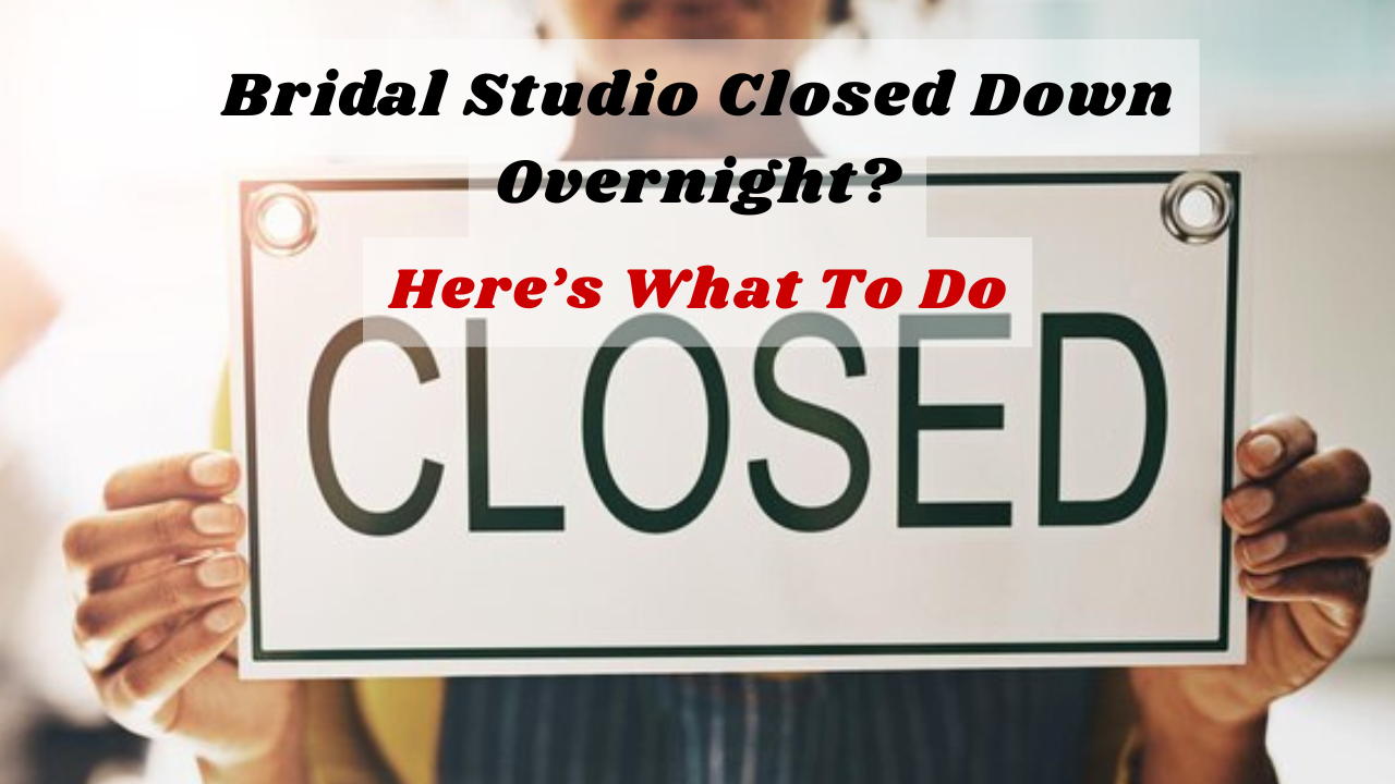 The bridal studio you’ve signed with closed overnight - what do you do?
