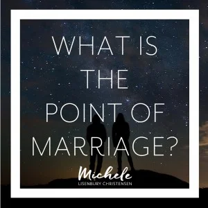 What is the point of marriage?