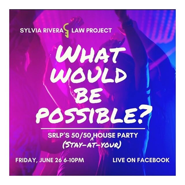 The Sylvia Rivera Law Project is thrilled to invite you to our first ever virtual fundraiser, What Would Be Possible?: SRLP&rsquo;s 50/50 (stay-at-your) House Party!

SRLP has been responding to the urgent needs of our community during this pandemic,