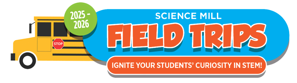 Field Trips — Science Mill