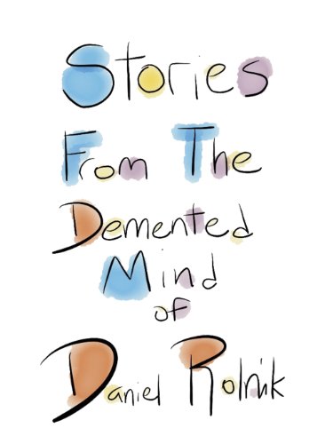 Cover of "Stories From The Demented Mind of Daniel Rolnik" (Feb. 2013)