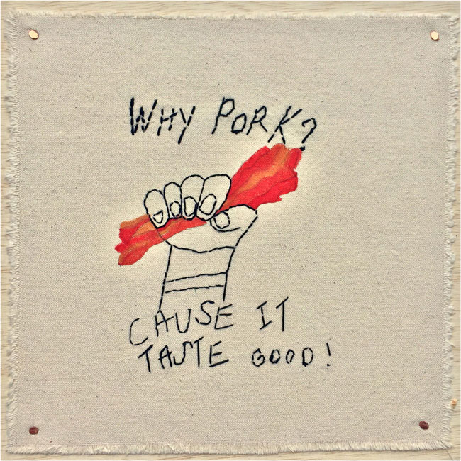 "Why Pork? Cause It Taste Good!" by Lisa Finkerol