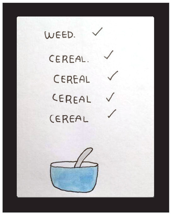 "Weed. Cereal. Cereal..." by Kalen Dawson