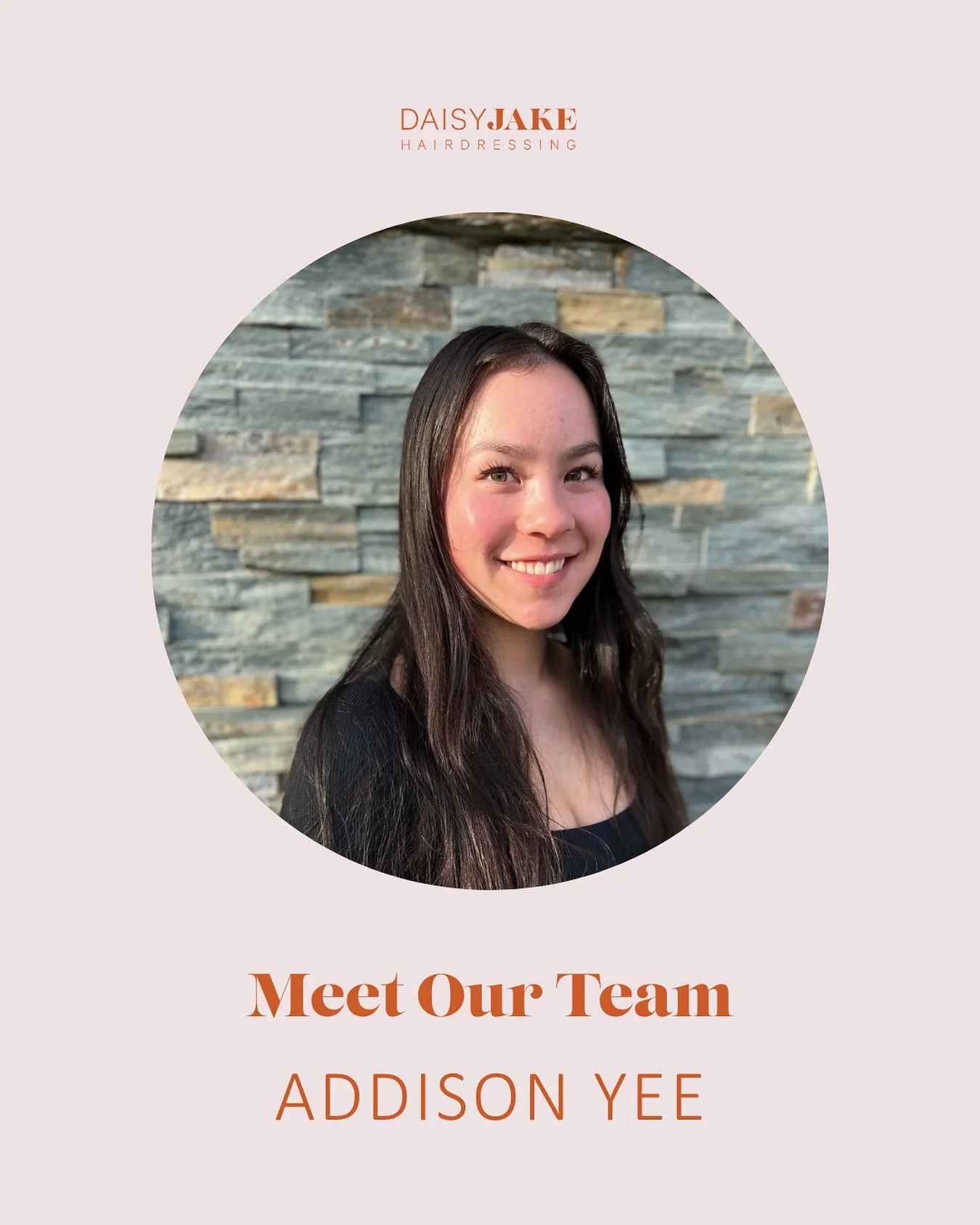 Meet Addison.

Fresh out of College, Addison took an exciting step into the world of hairdressing as a Daisy Jake Hairdressing apprentice! 

With a real passion for hair and beauty, she&rsquo;s diving headfirst into the industry eager to learn, grow,